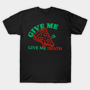 Give Me Pizza Or Give Me Death T-Shirt